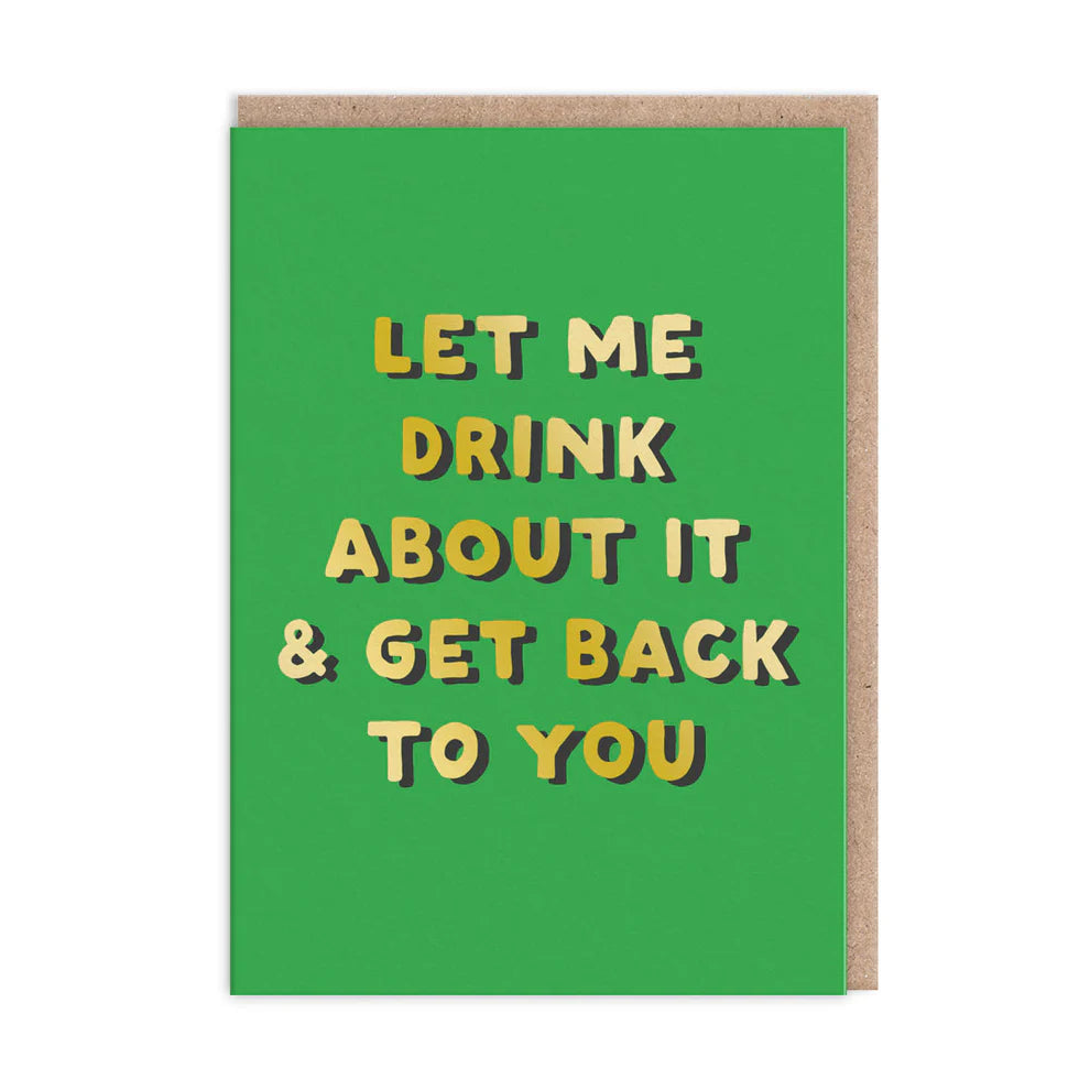 Cheerful A6-sized greeting card, featuring bold yellow text with a shadow effect: LET ME DRINK ABOUT IT & GET BACK TO YOU. Ideal for a touch of celebration and humour!.