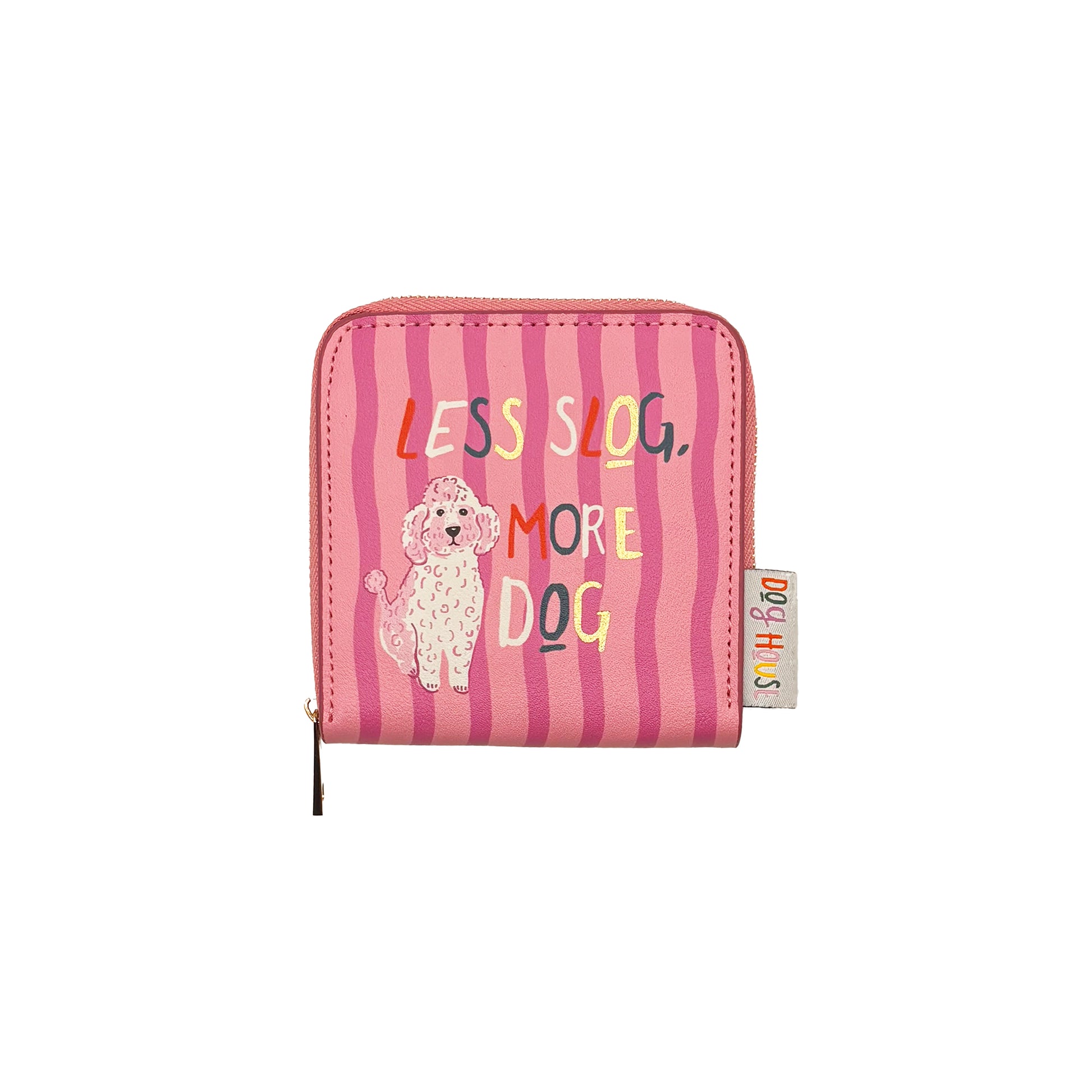 A pink zip purse with vertical stripes, featuring a cartoon dog and the phrase LESS SLOG, MORE DOG on the front—ideal for dog lovers from our Doghouse collection.